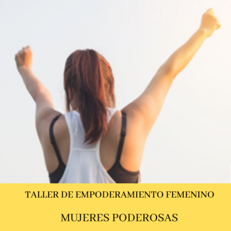 TALLER DE EMPODERAMIENTO FEMENINO. MUJERES PODEROSAS.